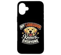 My Labrador Knows Everyone, Funny Labrador Case for iPhone 16 Plus