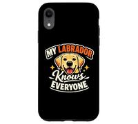 My Labrador Knows Everyone, Funny Labrador Case for iPhone XR