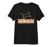 My Labrador Retriever is not Spoiled! Premium T-Shirt