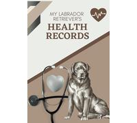 My Labrador Retriever's Health Records: Log book to track your pet puppy dog's vet visits and immunizations