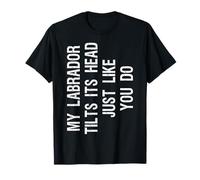 My Labrador Tilts Its Head Funny Lab Retriever Dog T-Shirt
