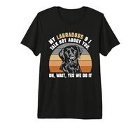 My Labradors & I Talk not About You - Labrador Premium T-Shirt