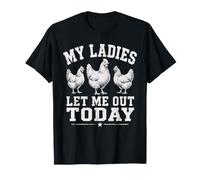 My Ladies Let Me Out Today Chicken Dad Farmer T-Shirt