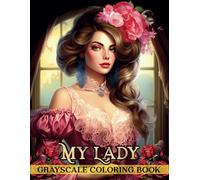 My Lady Grayscale Coloring Book: Beautiful Victorian Women Coloring Book | Relaxation and Stress Relief for Teens and Adults (Lovely Ladies)