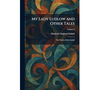 My Lady Ludlow and Other Tales: The Works of Mrs Gaskell