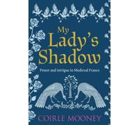 My Lady's Shadow: Power and intrigue in Medieval France