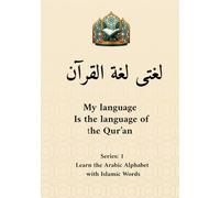 My Language Is the Language of the Qur’an: Arabic Alphabet Book for Kids: A gentle introduction to Arabic letters with Qur’anic words, Islamic values, and child-friendly illustrations.