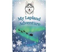 My Lapland Planner: A Lapland journal and activity book for children as a keepsake from their magical trip to Lapland