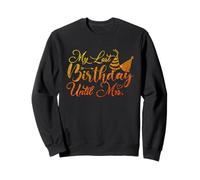 My Last Birthday Until Mrs Fiance for Her Birthday Engaged Sweatshirt