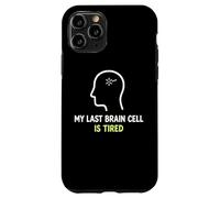 My Last Brain Cell Is Tired Laugh Out Loud Humor Case for iPhone 11 Pro