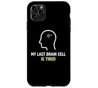 My Last Brain Cell Is Tired Laugh Out Loud Humor Case for iPhone 11 Pro Max
