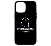 My Last Brain Cell Is Tired Laugh Out Loud Humor Case for iPhone 12 Pro Max