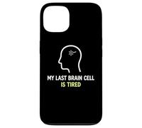 My Last Brain Cell Is Tired Laugh Out Loud Humor Case for iPhone 13