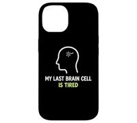 My Last Brain Cell Is Tired Laugh Out Loud Humor Case for iPhone 14