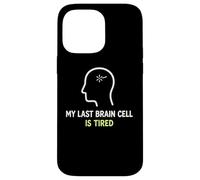 My Last Brain Cell Is Tired Laugh Out Loud Humor Case for iPhone 14 Pro Max