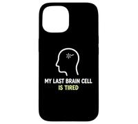 My Last Brain Cell Is Tired Laugh Out Loud Humor Case for iPhone 15