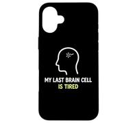 My Last Brain Cell Is Tired Laugh Out Loud Humor Case for iPhone 16 Plus