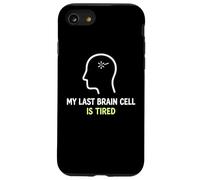 My Last Brain Cell Is Tired Laugh Out Loud Humor Case for iPhone SE (2020) / 7/8