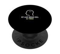 My Last Brain Cell Is Tired Laugh Out Loud Humor PopSockets Adhesive PopGrip