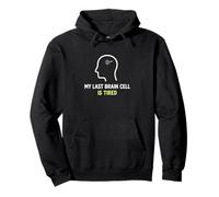 My Last Brain Cell Is Tired Laugh Out Loud Humor Pullover Hoodie