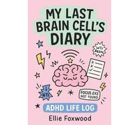 My Last Brain Cell’s Diary: A Chaotic ADHD Life Log for the Easily Distracted, Neurodivergent & Chronically Overwhelmed