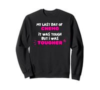 My Last Day Of Chemo Was Tough But I Was Tougher Sweatshirt