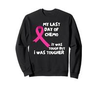 My Last Day Of Chemo Was Tough But I Was Tougher Sweatshirt