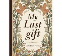 My Last Gift" End-of-Life Planner: The 'Sorry I’m Dead' Organizer: Secure Your Digital Legacy, Social Media & Estate Planning - Organize Passwords, ... Final Wishes for Families (Parents & Seniors)