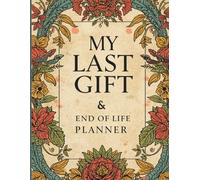 My Last Gift: The End of Life Planner: Organize Will, Passwords & Funeral Wishes | Practical Guide for Social Media After Death & Online Legacy (Seniors & Families Edition)