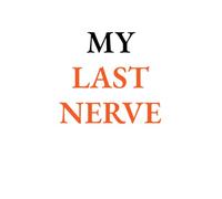 My Last Nerve: 6 x 9 Blank Lined Notebook Journal - Funny Sarcastic Everyday Humor Gag Gift for Men, Women, Adults, Friends