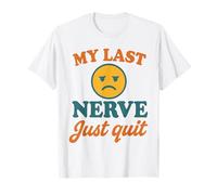 My Last Nerve Just Quit Funny Burnout Quote T-Shirt