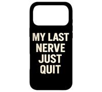 My Last Nerve Just Quit Funny Sarcastic Saying Case for iPhone 17 Pro Max