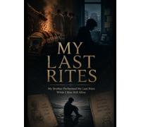 My Last Rites: My Brother Performed My Last Rites While I Was Still Alive.