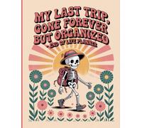 My Last Trip, Gone Forever But Organized: Personal Information & Final Wishes Organizer - Everything your loved ones need to manage your affairs after you’re gone.