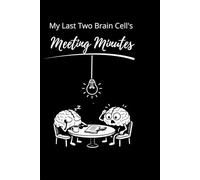 My Last Two Brain Cells' Meeting Minutes: An Unofficial Record of Questionable Decisions & Overthinking