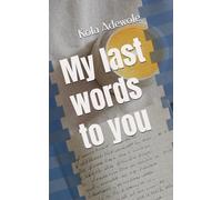 My last words to you