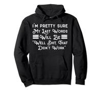 My Last Words Will Be "Well Shit, That Didn't Work" Pullover Hoodie
