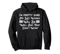 My Last Words Will Be "Well Shit, That Didn't Work" Pullover Hoodie, Adult Unisex, Black, X-Large