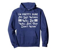 My Last Words Will Be "Well Shit, That Didn't Work" Pullover Hoodie, Adult Unisex, Navy Blue, Small