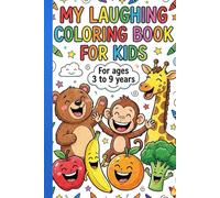 My Laughing Coloring Book for Kids Ages 3-9 Fun & Happy Coloring Pages to Spark Creativity, Joy, and Imagination
