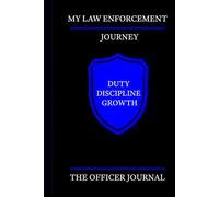 My Law Enforcement Journey: Police Officer Journal for Duty Logs, Calls, and Career Notes