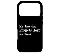 My Leather Projects Keep Me Sane Funny Crafting Quotes Case for iPhone 17 Pro