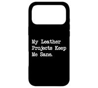 My Leather Projects Keep Me Sane Funny Crafting Quotes Case for iPhone 17 Pro Max