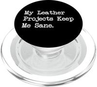 My Leather Projects Keep Me Sane Funny Crafting Quotes PopSockets PopGrip for MagSafe