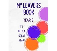 MY LEAVERS BOOK YEAR 6 - IT'S BEEN A GREAT YEAR!: End of Year 6 Primary School Leavers Memory Book, Graduation Keepsake to write messages for ... Autographs, Pictures and more