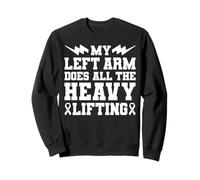 My Left Arm Does All The Heavy Lifting Stroke Survivor Sweatshirt
