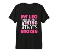 My Leg Isn't The only Thing That's Broken - Broken Leg Premium T-Shirt