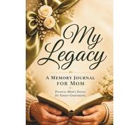 My Legacy: A journal to preserve your memories and pass on your wisdom