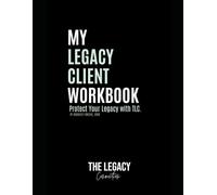 My Legacy Client Workbook: Protect Your Legacy with TLC