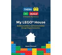 My LEGO® House: Building Confidence and Communication through Playful Connection: 1 (A Thera-Build® Therapeutic Play Resource)